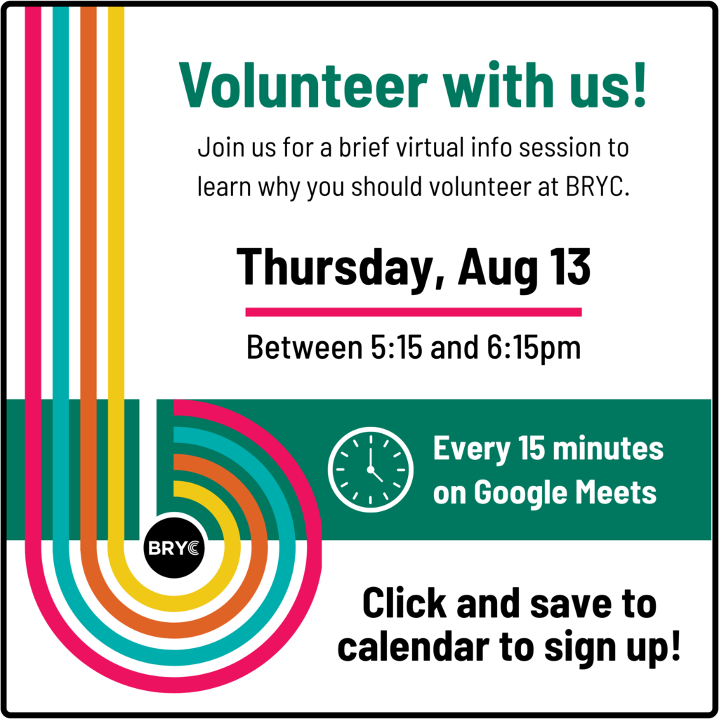 Go to thebryc.org/info to sign up for a virtual volunteer info session.